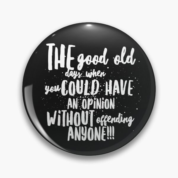 Item preview, The Good Ole Days...When You Could Have An Opinion Without Offending Anyone!!! designed and sold by JustSayinShop.