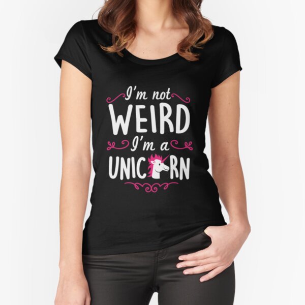 I'm not weird, I am a unicorn! Tailliertes Rundhals-Shirt