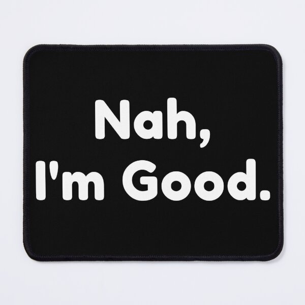 Item preview, Nah, I'm Good. Funny Saying. designed and sold by That Cheeky Tee.