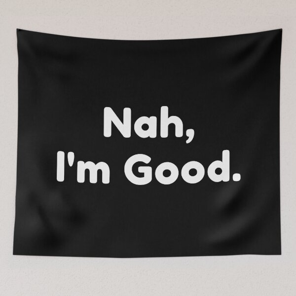 Item preview, Nah, I'm Good. Funny Saying. designed and sold by That Cheeky Tee.