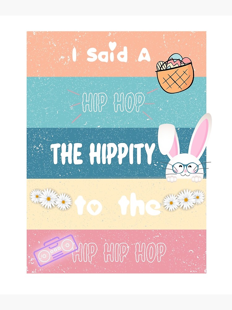 "Happy Easter I Said A Hip Hop The Hippity To The Hip Hip Hop" Poster