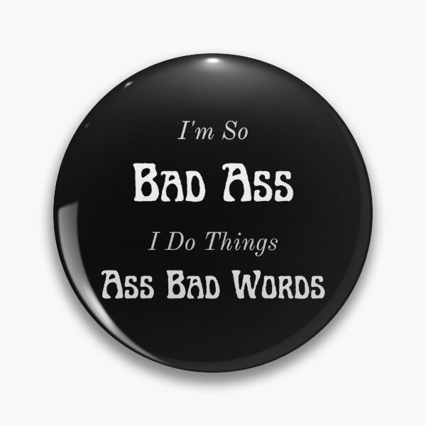 Item preview, I'm So Bad Ass I Do Things Ass Bad Words - Funny Saying designed and sold by GearGirlNJ.
