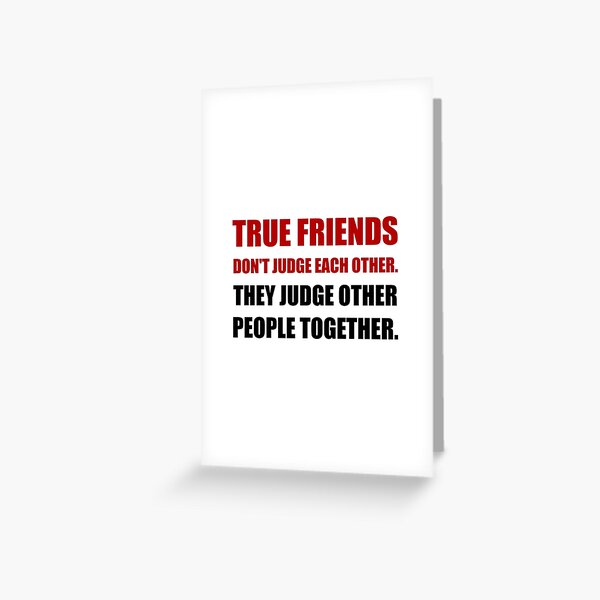 True Friends Judge Other People Greeting Card