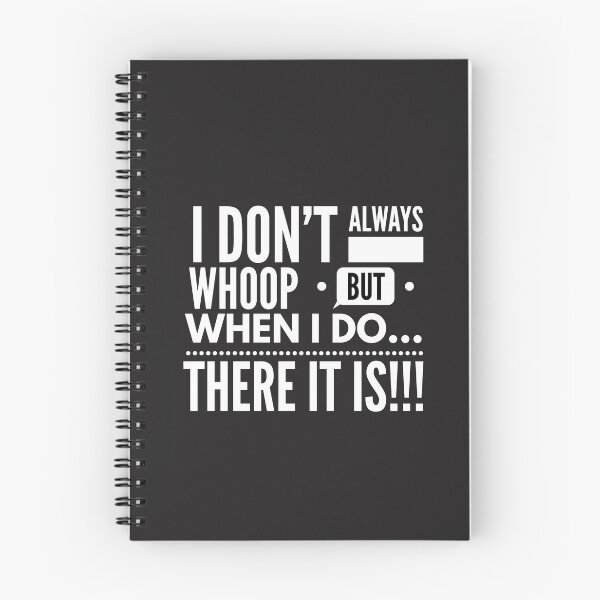 Item preview, I Dont Always Whoop, but When I Do...There It Is!!! designed and sold by JustSayinShop.