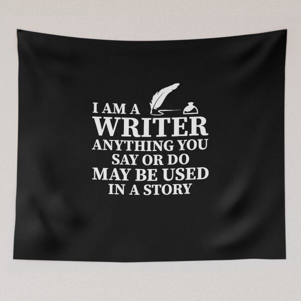 Item preview, I Am A Writer Anything You Say Or Do May Be Used In A Story designed and sold by Theparticular.