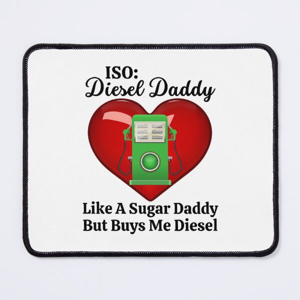 Item preview, ISO: Diesel Daddy, Like A Sugar Daddy But Buys Me Diesel, A little humor to ease the pain at the gas pump designed and sold by Auntieck.