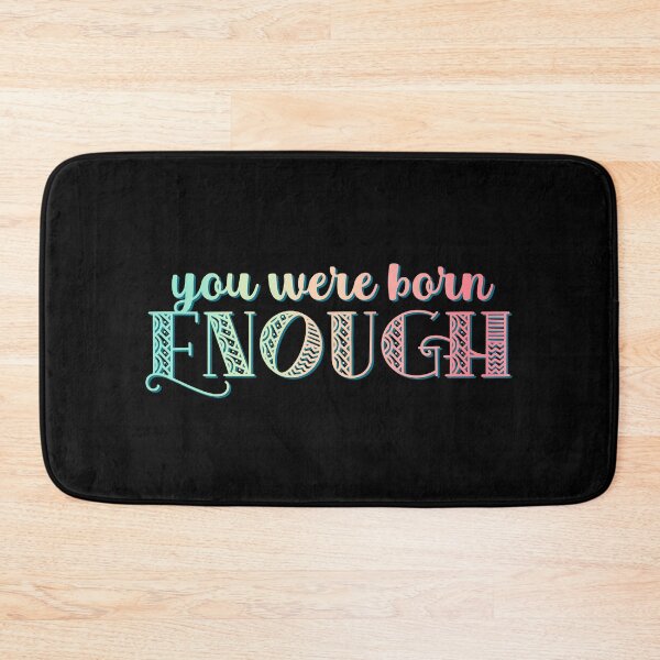 Item preview, You Were Born Enough Self Esteem Quote For Mental Health Support designed and sold by ichewsyou.