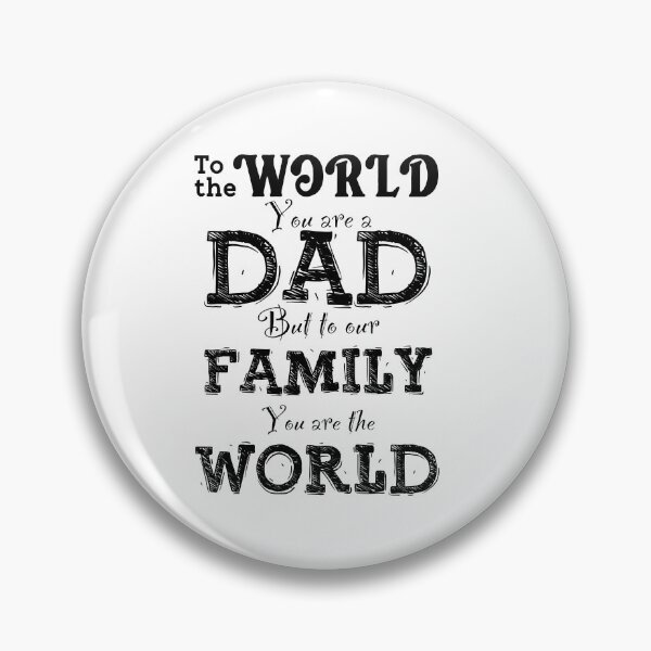 Item preview, To The World You Are A Dad, But To Our Family You Are The World, Design For Daddy designed and sold by PROMEN Creativity.