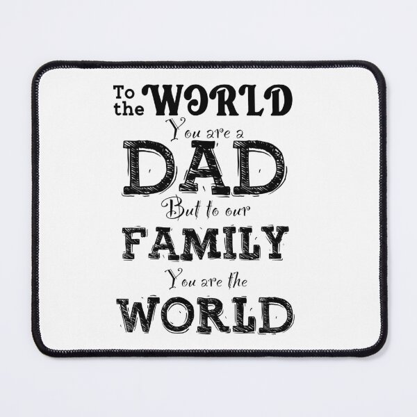 Item preview, To The World You Are A Dad, But To Our Family You Are The World, Design For Daddy designed and sold by PROMEN Creativity.