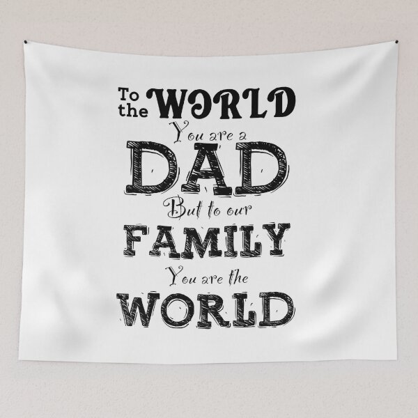 Item preview, To The World You Are A Dad, But To Our Family You Are The World, Design For Daddy designed and sold by PROMEN Creativity.