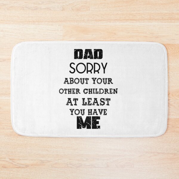 Item preview, DAD Sorry About Your Other Children At Least You Have Me, Design For Daddy Daughter designed and sold by PROMEN Creativity.