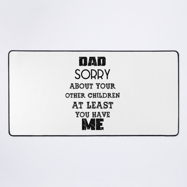 Item preview, DAD Sorry About Your Other Children At Least You Have Me, Design For Daddy Daughter designed and sold by PROMEN Creativity.