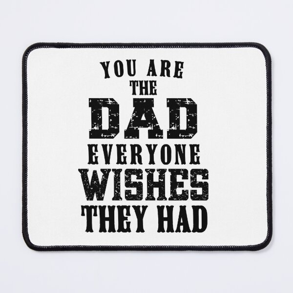 Item preview, You Are The DAD Everyone Wishes They Had, Design For Daddy designed and sold by PROMEN Creativity.