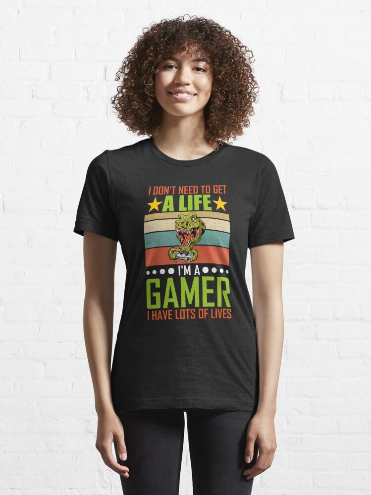 Gamer Quotes and Slogan good for Tee. I Don t Need To Get A Life I