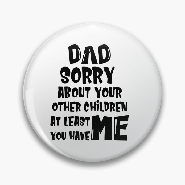 Item preview, DAD Sorry About Your Other Children At Least You Have Me, Design For Daddy designed and sold by PROMEN Creativity.