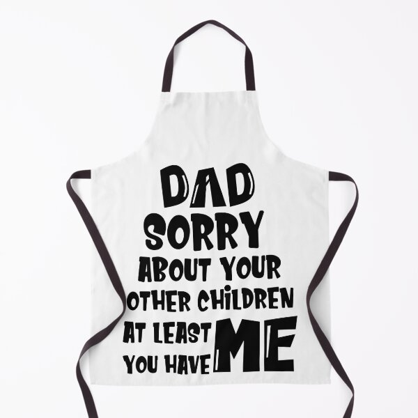 Item preview, DAD Sorry About Your Other Children At Least You Have Me, Design For Daddy designed and sold by PROMEN Creativity.