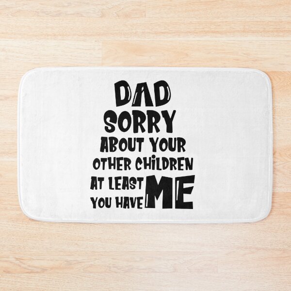 Item preview, DAD Sorry About Your Other Children At Least You Have Me, Design For Daddy designed and sold by PROMEN Creativity.