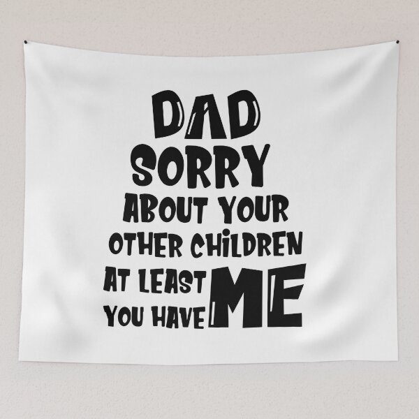 Item preview, DAD Sorry About Your Other Children At Least You Have Me, Design For Daddy designed and sold by PROMEN Creativity.