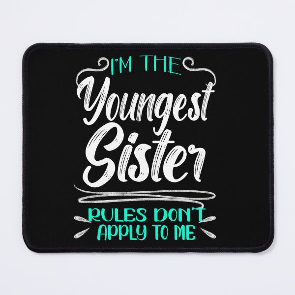 Item preview, I'm The Youngest Sister Rules Don't Apply To me, Funny Family Quote designed and sold by orangeblue21.