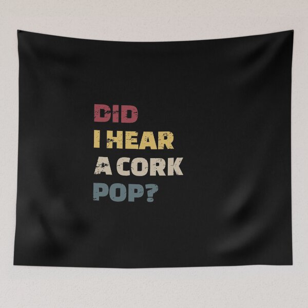 Item preview, Funny Did I Hear a Cork Pop? Funny Drinking Parties Desing, Funny Drinking Quote designed and sold by enjoytheshirt.