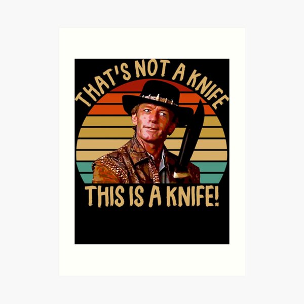 "Crocodile Dundee That's Not A Knife" Art Print for Sale by odalantge