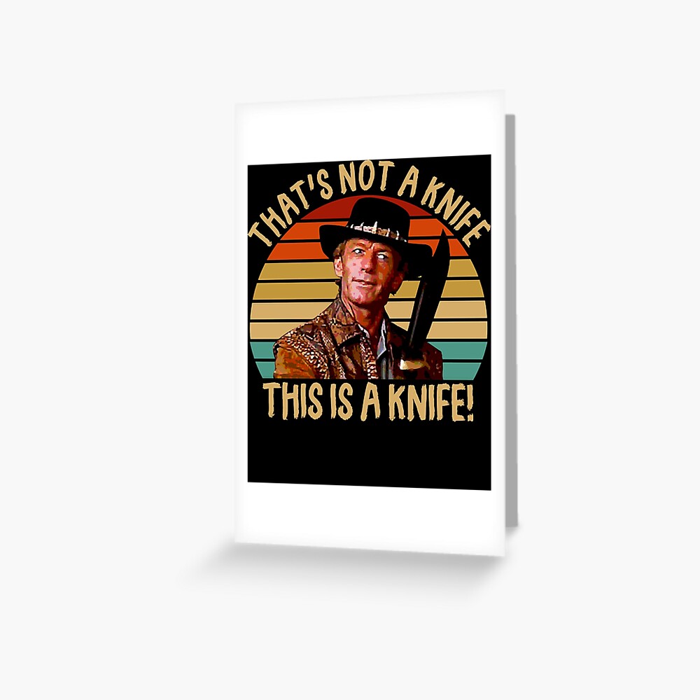 "Crocodile Dundee That's Not A Knife" Greeting Card by odalantge Redbubble