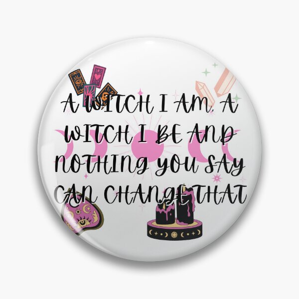 Item preview, A Witch I Am A Witch I Be and Nothing You Say Can Change That designed and sold by MysticalSister.