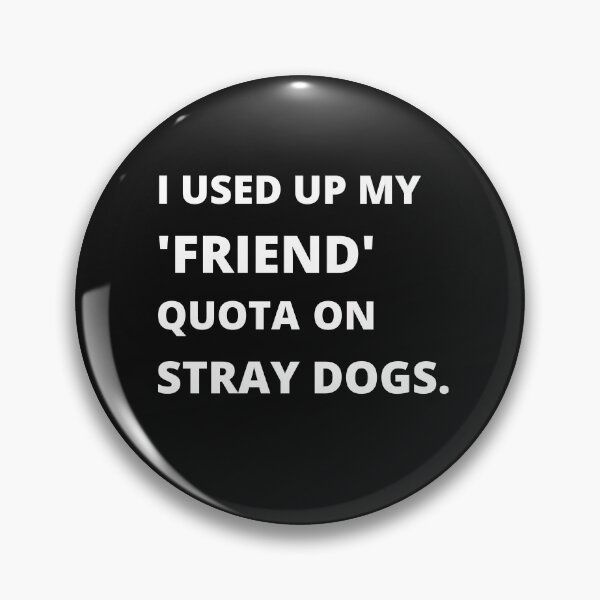 Item preview, I Used Up My Friend Quota On Stray Dogs designed and sold by 6 Ex Boyfriends.