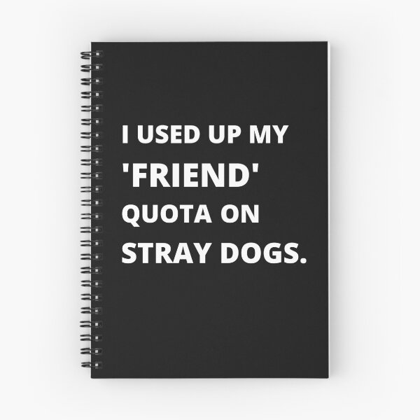 Item preview, I Used Up My Friend Quota On Stray Dogs designed and sold by 6 Ex Boyfriends.