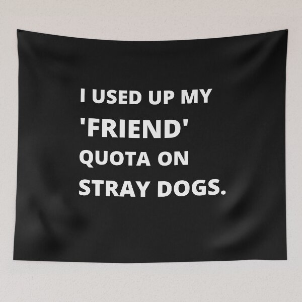 Item preview, I Used Up My Friend Quota On Stray Dogs designed and sold by 6 Ex Boyfriends.