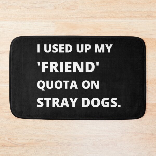 Item preview, I Used Up My Friend Quota On Stray Dogs designed and sold by 6 Ex Boyfriends.