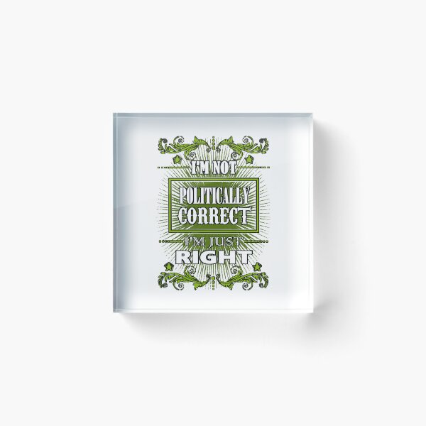 Item preview, I'm Not Politically Correct - I'm Just Right  designed and sold by inhthong58.