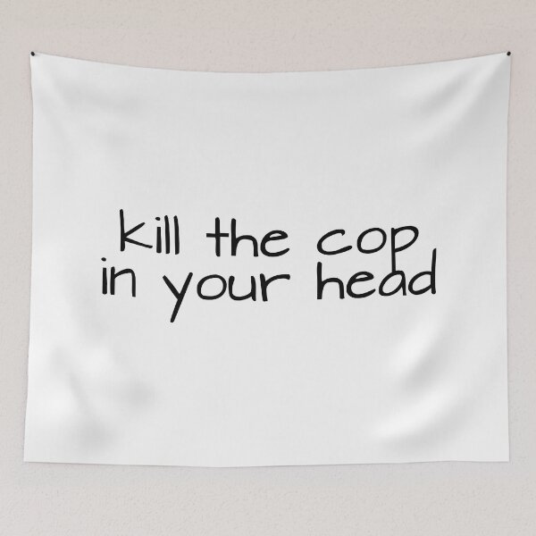Item preview, Kill the Cop in Your Head designed and sold by Balerion6.