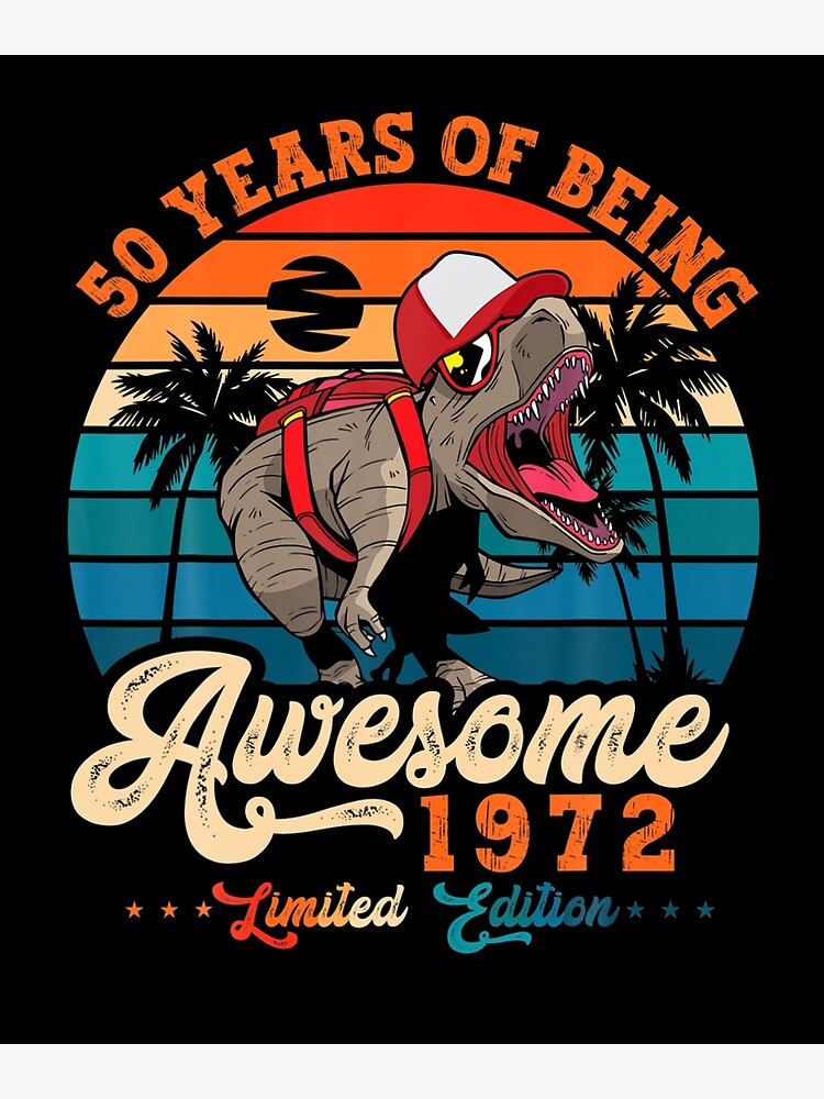"50th Birthday Dinosaur T Rex Awesome Since 1972 50 Years Old " Poster