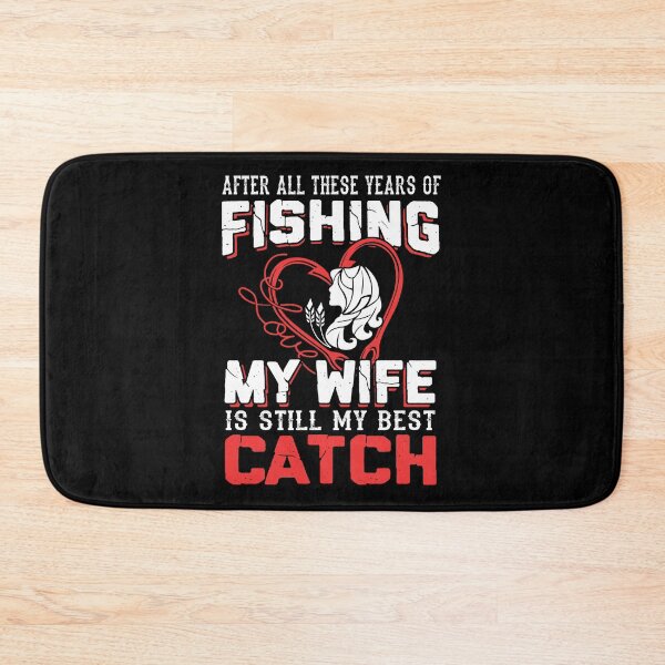Item preview, After All These Years Of Fishing My Wife Is Still My Best Catch designed and sold by GoldenBuffalo79.