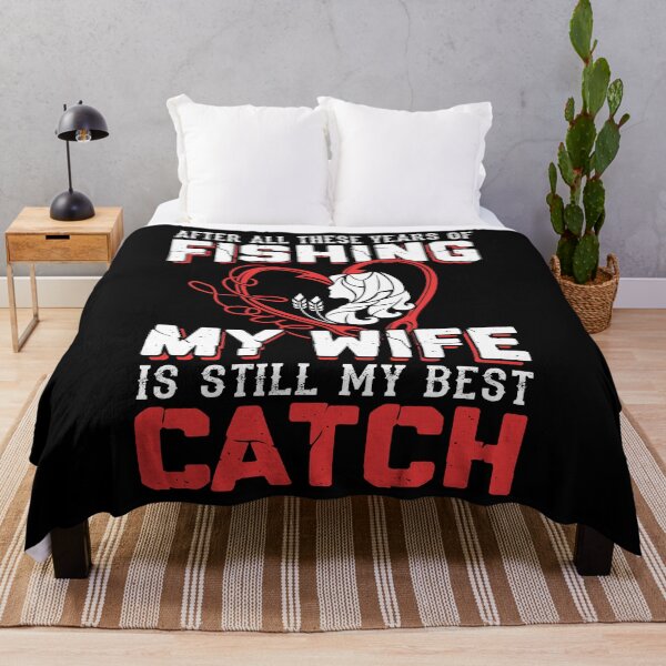 Item preview, After All These Years Of Fishing My Wife Is Still My Best Catch designed and sold by GoldenBuffalo79.