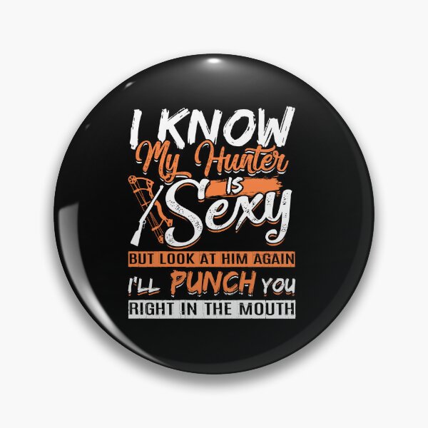 Item preview, I Know My Hunter Is Sexy But Look At Him Again I'll Punch You Right In The Moutain designed and sold by GoldenBuffalo79.