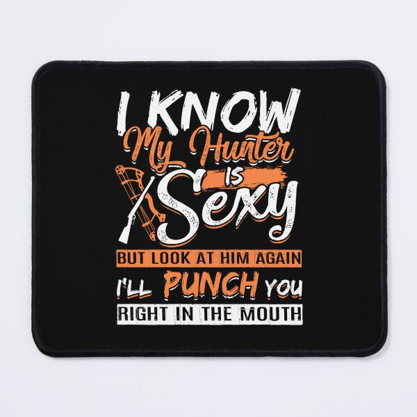 Item preview, I Know My Hunter Is Sexy But Look At Him Again I'll Punch You Right In The Moutain designed and sold by GoldenBuffalo79.