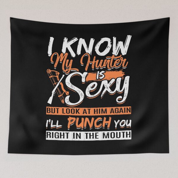 Item preview, I Know My Hunter Is Sexy But Look At Him Again I'll Punch You Right In The Moutain designed and sold by GoldenBuffalo79.