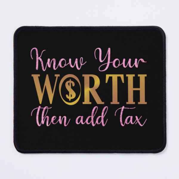 Item preview, Know Your Worth Then Add Tax designed and sold by SimplyCosmic11.