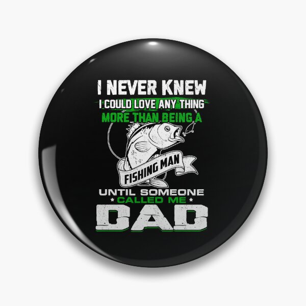 Item preview, I Never Knew I Could Love Anything More Than Being A Fishing Man Until Someone Called Me Dad designed and sold by GoldenBuffalo79.