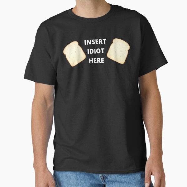 Idiot Sandwich Classic T-Shirt