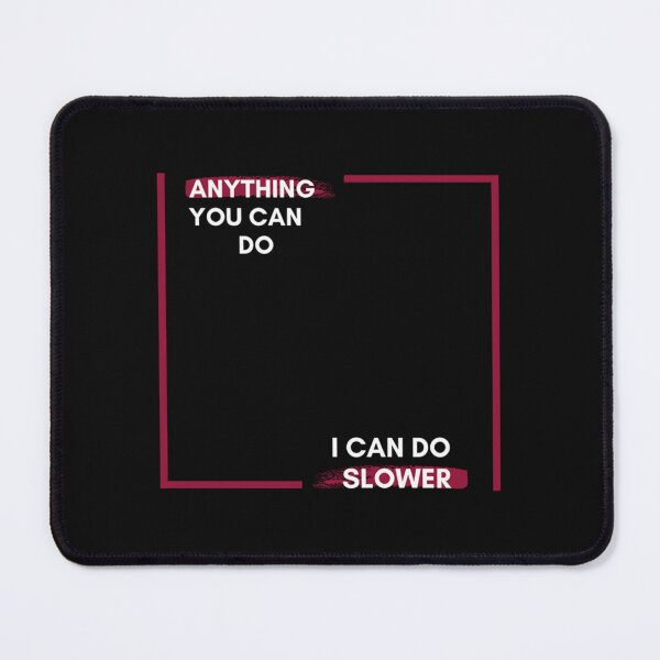 Item preview, Anything You Can Do I Can Do Slower designed and sold by Mutantlanda.