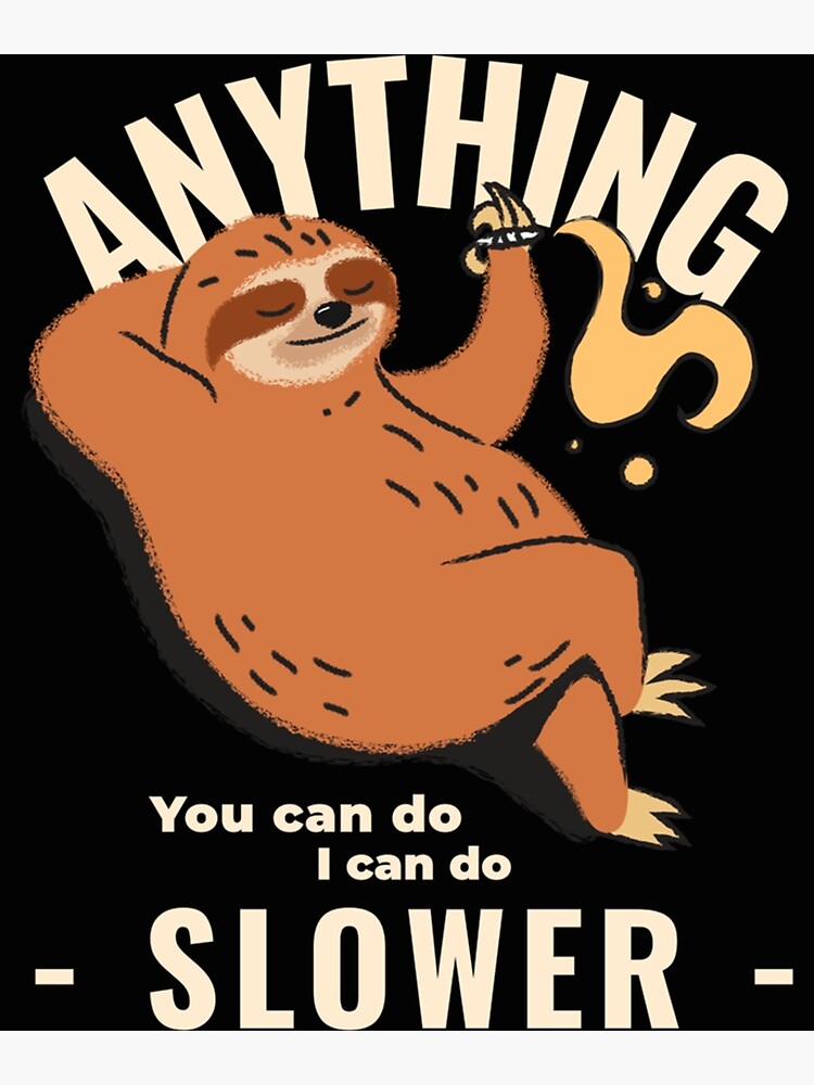 "Anything You Can Do I Can Do Slower Cycle Cool Sloth " Poster by