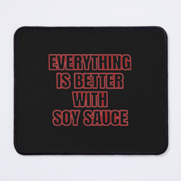 Item preview, Everything Is Better With Soy Sauce designed and sold by CamrinDushop.
