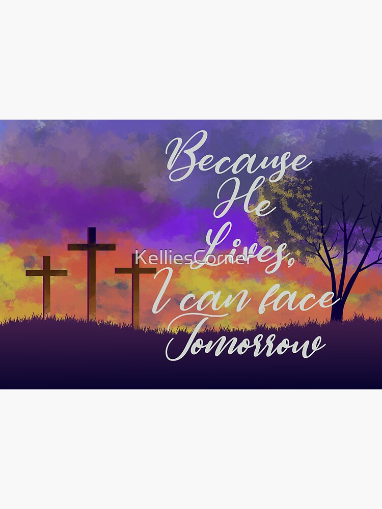 Because He Lives I Can Face Tomorrow Sticker By Kelliescorner Redbubble