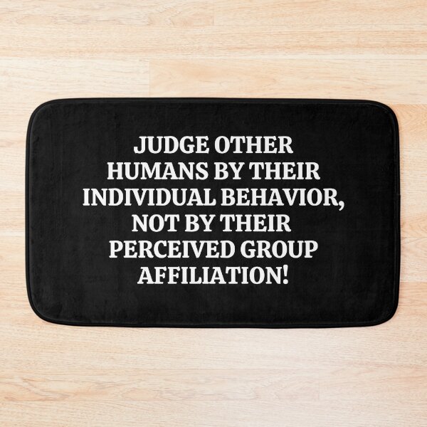 Item preview, Judge Other Humans By Their Individual Behavior Not Their Perceived Group Affiliation designed and sold by MojaveTradePost.