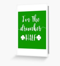 I'm the Drunker Half St. Patricks St. Paddy Irish Day Greeting Card