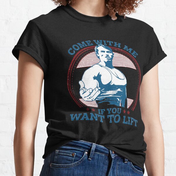 Come with me if you want to LIFT Classic T-Shirt