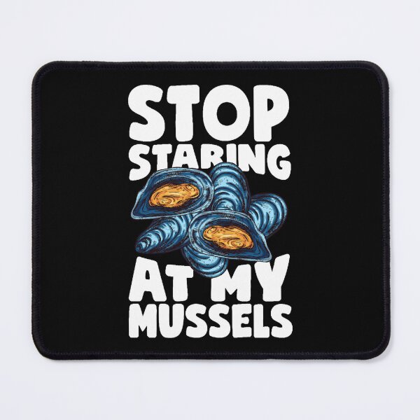Item preview, Stop Staring At My Mussels designed and sold by RickyyRamshur.